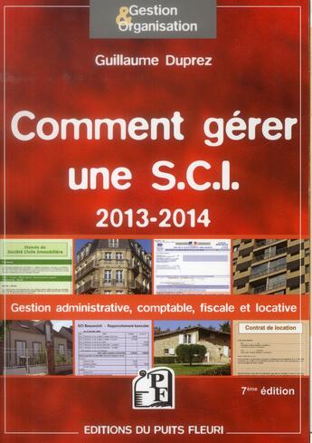 Couverture du livre « Comment gérer une SCI 2013 / 2014 ; gestion administrative, comptable, fiscale et locative » de Guillaum Duprez aux éditions Puits Fleuri