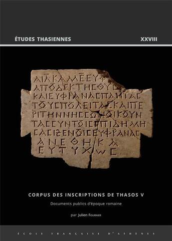 Couverture du livre « Corpus des inscriptions de Thasos V : Documents publics d'époque romaine (édition 2023) » de Julien Fournier aux éditions Ecole Francaise D'athenes