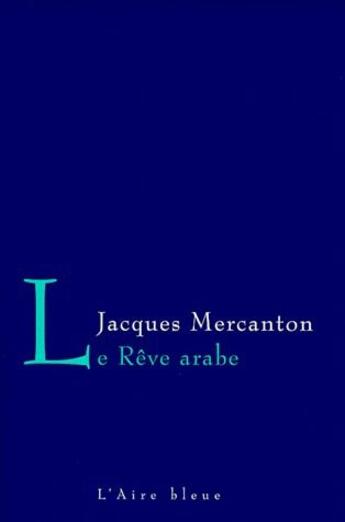 Couverture du livre « Le rêve arabe » de Jacques Mercanton aux éditions Éditions De L'aire