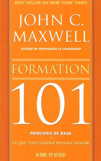 Couverture du livre « Formation 101 principes de base - Ce que tout learder devrait savoir » de Maxwell John C. aux éditions Un Monde Different