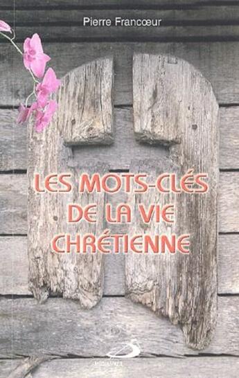 Couverture du livre « Les mots-clés de la vie chrétienne » de Pierre Francoeur aux éditions Mediaspaul