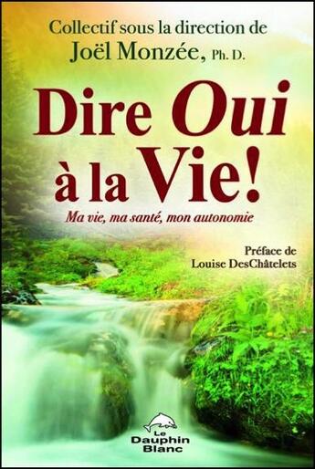 Couverture du livre « Dire oui à la vie ! ma vie, ma santé, mon autonomie » de  aux éditions Dauphin Blanc