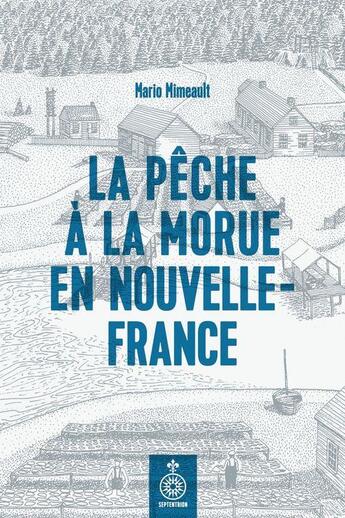 Couverture du livre « La pêche a la morue en Nouvelle-France » de Mimeault Mario aux éditions Septentrion