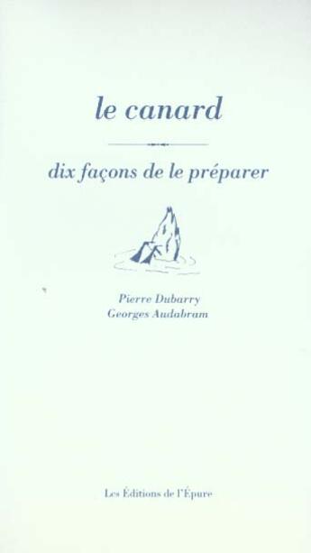 Couverture du livre « Dix façons de le préparer : le canard » de Pierre Dubarry et Georges Audabram aux éditions Les Editions De L'epure