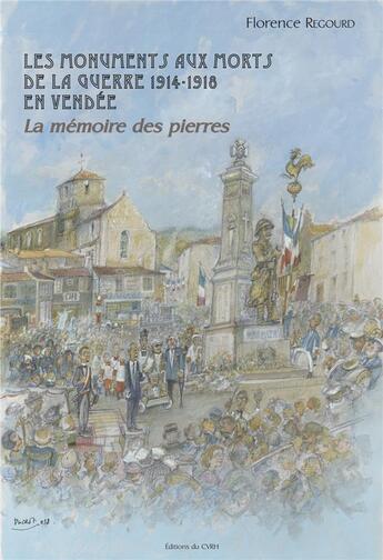 Couverture du livre « Les monuments aux morts de la guerre 1914-1918 en Vendée ; la mémoire des pierres » de Florence Regourd aux éditions Cvrh