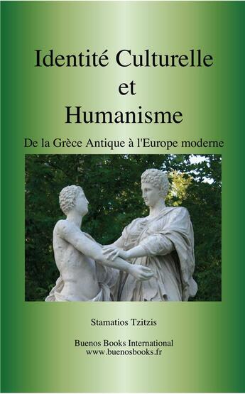 Couverture du livre « Identité Culturelle et Humanisme, de la Grèce Antique à l'Europe Moderne » de Stamatios Tzitzis aux éditions Buenos Books