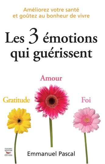 Couverture du livre « Les 3 émotions qui guérissent » de Emmanuel Pascal aux éditions Thierry Souccar