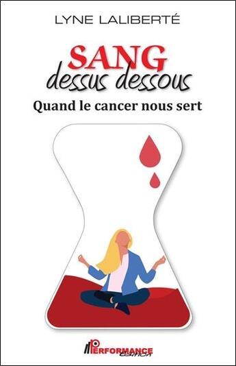 Couverture du livre « Sang dessus dessous : quand le cancer nous sert » de Laliberte Lyne aux éditions Performance Editions
