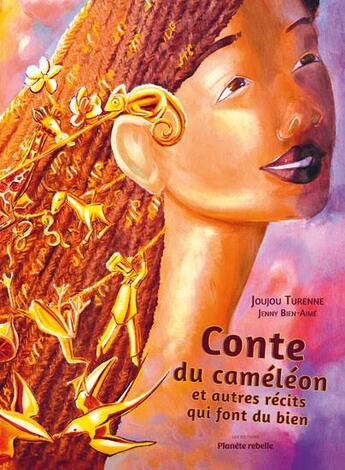 Couverture du livre « Conte du caméleon et autres récits qui font du bien » de Joujou Turenne aux éditions Planete Rebelle