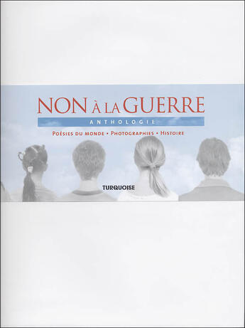 Couverture du livre « Non à la guerre ; anthologie ; poésies du monde, photographies, histoire » de Ray, Muller, Turgut aux éditions Turquoise