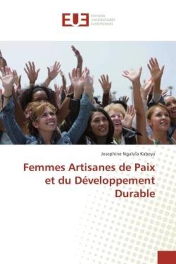 Couverture du livre « Femmes Artisanes de Paix et du Developpement Durable » de Josephine Kabeya aux éditions Editions Universitaires Europeennes