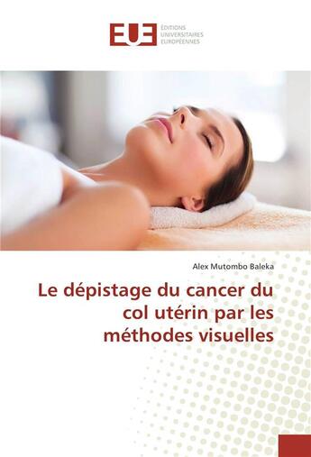 Couverture du livre « Le depistage du cancer du col uterin par les methodes visuelles » de Baleka Alex aux éditions Editions Universitaires Europeennes