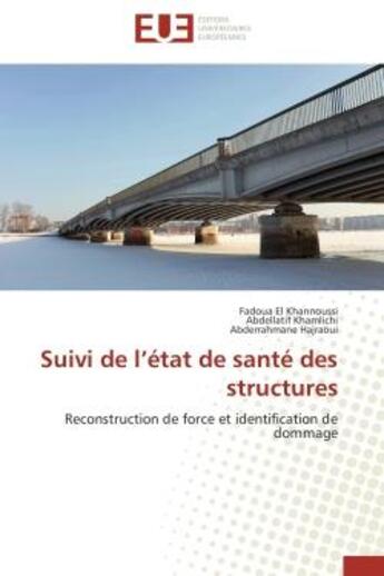 Couverture du livre « Suivi de l'etat de sante des structures - reconstruction de force et identification de dommage » de El Khannoussi aux éditions Editions Universitaires Europeennes