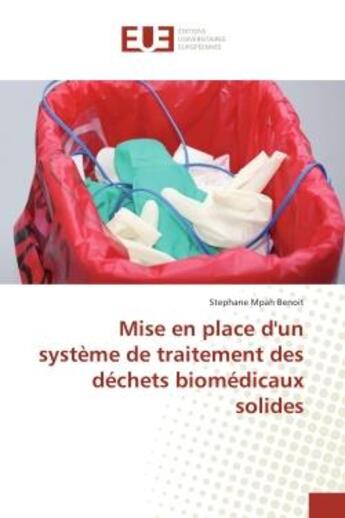 Couverture du livre « Mise en place d'un systeme de traitement des dechets biomedicaux solides » de Benoit Stephane aux éditions Editions Universitaires Europeennes