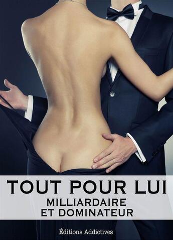 Couverture du livre « Tout pour lui ; milliardaire et dominateur t.2 » de Megan Harold aux éditions Editions Addictives