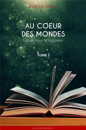 Couverture du livre « Au coeur des mondes t.1 : laisse-nous te rappeler » de Wilson Joanne aux éditions Librinova