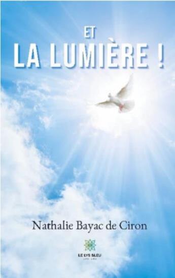 Couverture du livre « Et la lumière ! » de Nathalie Bayac De Ciron aux éditions Le Lys Bleu