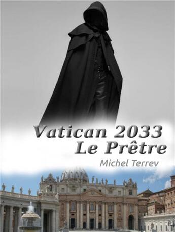 Couverture du livre « Vatican 2033 : le prêtre » de Michel Terrev aux éditions Librinova