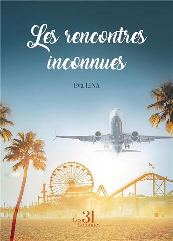 Couverture du livre « Les rencontres inconnues » de Eva Lina aux éditions Les Trois Colonnes