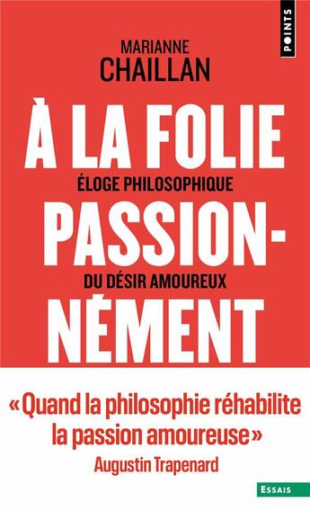 Couverture du livre « A la folie, passionnément : Eloge philosophique du désir amoureux » de Marianne Chaillan aux éditions Points