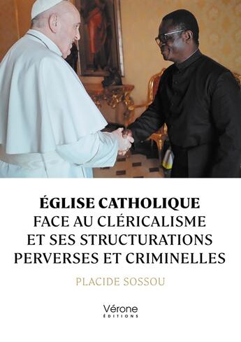 Couverture du livre « Église catholique face au cléricalisme et ses structurations perverses et criminelles » de Placide Sossou aux éditions Verone