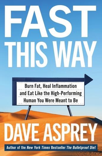 Couverture du livre « FAST THIS WAY: BURN FAT, HEAL INFLAMMATION AND EAT - LIKE THE HIGH-PERFORMING HUMAN YOU WERE MEANT TO BE » de Dave Asprey aux éditions Thorsons