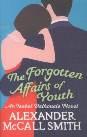 Couverture du livre « The forgotten affairs of youth - isabel dalhousie: book 8 » de Alexander Mccall Smith aux éditions Abacus