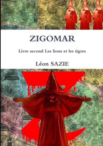 Couverture du livre « Zigomar Tome 2 ; les lions et les tigres » de Leon Sazie aux éditions Lulu