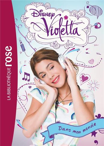 Couverture du livre « Violetta t.1 ; dans mon monde » de Disney aux éditions Hachette Jeunesse