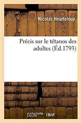 Couverture du livre « Précis sur le tétanos des adultes » de Heurteloup Nicolas aux éditions Hachette Bnf