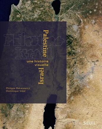 Couverture du livre « Palestine-Israël : Une histoire visuelle » de Dominique Vidal et Philippe Rekacewicz aux éditions Seuil