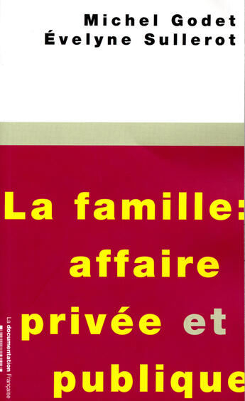 Couverture du livre « La famille : affaire privée et publique » de Godet/Michel et Evelyne Sullerot aux éditions Documentation Francaise