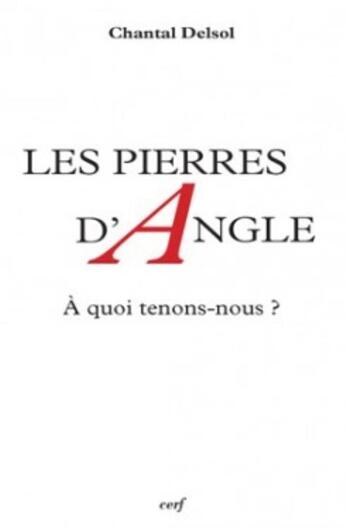 Couverture du livre « Les pierres d'angle ; à quoi tenons-nous ? » de Chantal Delsol aux éditions Cerf