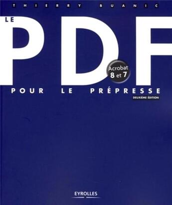 Couverture du livre « Le pdf pour le prépresse ; acrobat 8 et 7 » de Thierry Buanic aux éditions Eyrolles