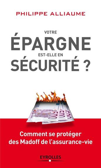 Couverture du livre « Votre épargne est-elle en sécurité ? comment se protéger des Madoff de l'assurance-vie. » de Philippe Alliaume aux éditions Eyrolles