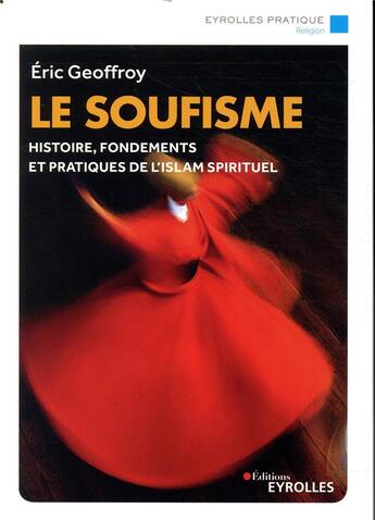 Couverture du livre « Le soufisme ; histoire, fondements et pratiques de l'islam spirituel » de Eric Geoffroy aux éditions Eyrolles