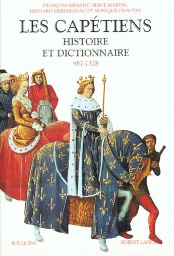 Couverture du livre « Les capetiens histoire et dictionnaire, 987-1328 » de Martin/Merdrignac aux éditions Bouquins