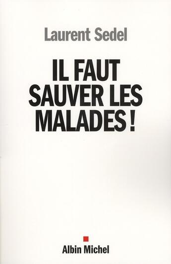 Couverture du livre « Il faut sauver les malades ! chronique optimiste d'une catastrophe annoncée » de Laurent Sedel aux éditions Albin Michel