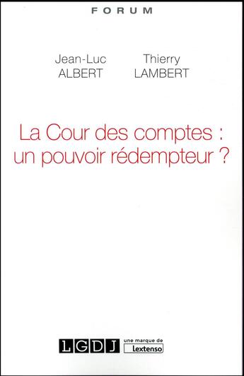 Couverture du livre « La cour des comptes : un pouvoir rédempteur ? » de Jean-Luc Albert et Lambert/Thierry aux éditions Lgdj