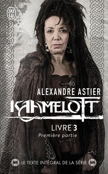 Couverture du livre « Kaamelott t.3 : première partie » de Alexandre Astier aux éditions J'ai Lu