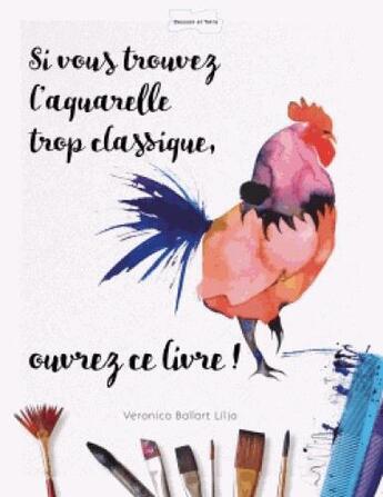 Couverture du livre « Si vous trouvez l'aquarelle trop classique, ouvrez ce livre » de  aux éditions Dessain Et Tolra