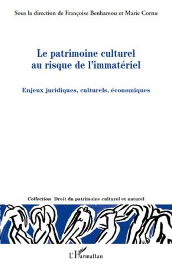 Couverture du livre « Le patrimoine culturel au risque de l'immatériel ; enjeux juridiques, culturels et économiques » de Francoise Benhamou et Marie Cornu aux éditions L'harmattan