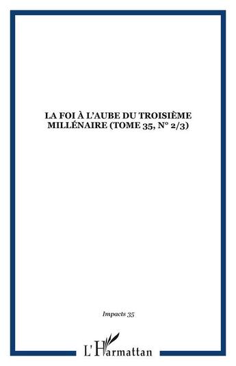 Couverture du livre « La foi a l aube du troisieme millenaire (tome 35, n 2/3) - vol35 » de  aux éditions Editions L'harmattan