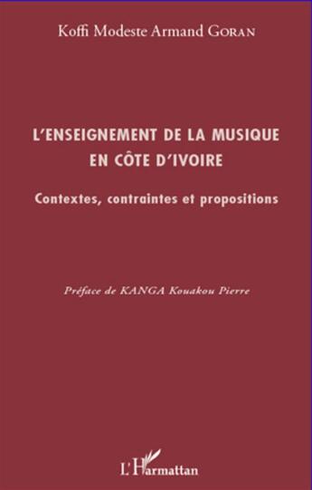 Couverture du livre « L'enseignement de la musique en Côte d'Ivoire ; contextes, contraintes et propositions » de Koffi Modeste Armand Goran aux éditions L'harmattan