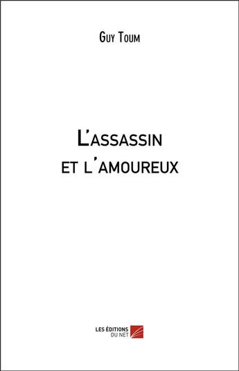 Couverture du livre « L'assassin et l'amoureux » de Guy Toum aux éditions Editions Du Net