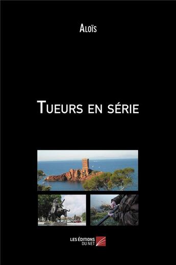 Couverture du livre « Tueurs en serie » de Alois aux éditions Editions Du Net