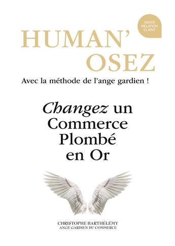 Couverture du livre « Human'osez ; changez un commerce plombé en or » de Christophe Barthelemy aux éditions Books On Demand