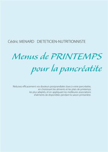 Couverture du livre « Menus de printemps pour la pancréatite » de Cedric Menard aux éditions Books On Demand