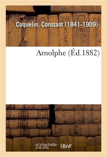 Couverture du livre « Arnolphe » de Coquelin Constant aux éditions Hachette Bnf