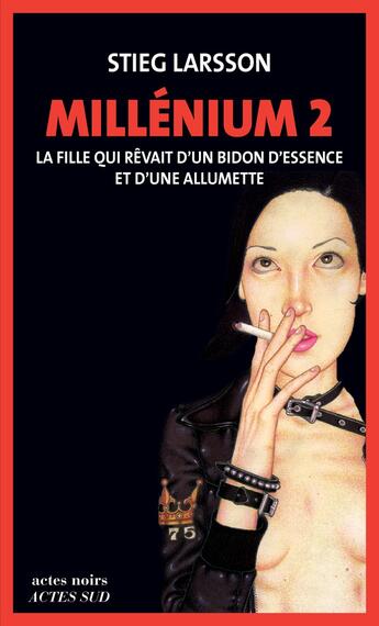 Couverture du livre « Millénium Tome 2 : la fille qui rêvait d'un bidon d'essence et d'une allumette » de Stieg Larsson aux éditions Actes Sud